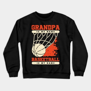 Grandpa Is My Name Basketball Is My Game Crewneck Sweatshirt